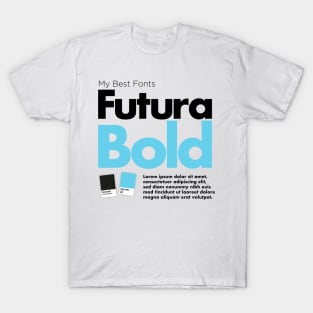 My best fonts: Futura Bold T-Shirt